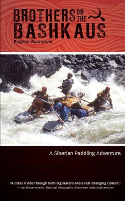 Brothers on the Bashkaus: A Siberian paddling adventure - Eugene Buchanan