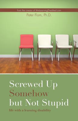 Screwed up somehow but not stupid, life with a learning disability - Peter Flom