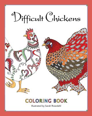 Difficult Chickens: Coloring Book - Sarah Rosedahl