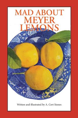 Mad About Meyer Lemons - A. Cort Sinnes