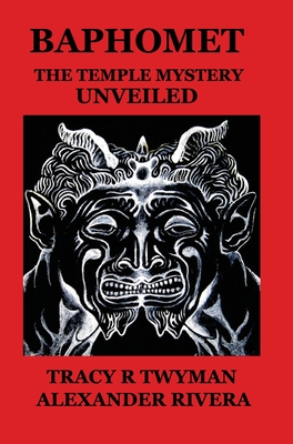 Baphomet: The Temple Mystery Unveiled - Tracy R. Twyman