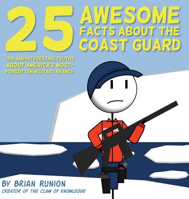 25 Awesome Facts About The Coast Guard: Odd and Interesting Truths About America's Most-Forgotten Military Branch - Brian Runion