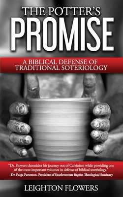 The Potter's Promise: A Biblical Defense of Traditional Soteriology - Leighton Flowers