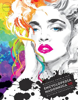 Encyclopedia Madonnica 20: Madonna from A to Z - Matthew Rettenmund