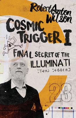 Cosmic Trigger I: Final Secret of the Illuminati - Robert Anton Wilson