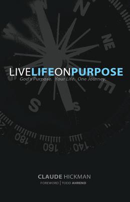 Live Life on Purpose - Claude Hickman