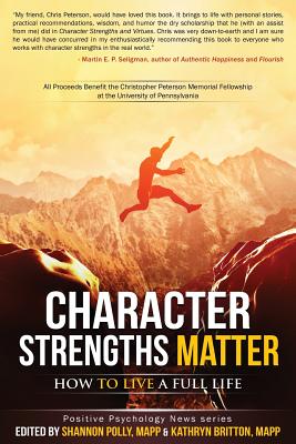 Character Strengths Matter: How to Live a Full Life - Kathryn H. Britton
