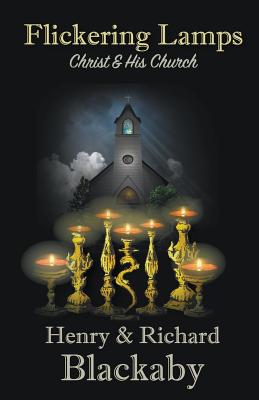 Flickering Lamps: Christ and His Church - Richard Blackaby