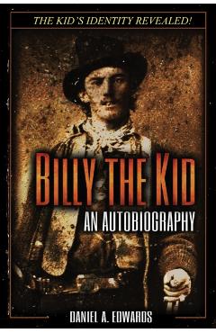 Billy the Kid: An Autobiography - Daniel A. Edwards