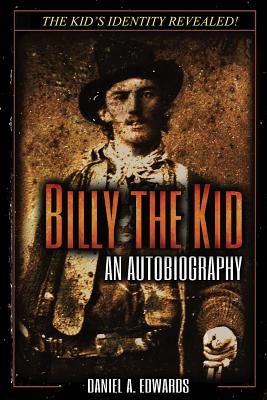 Billy the Kid: An Autobiography - Daniel A. Edwards