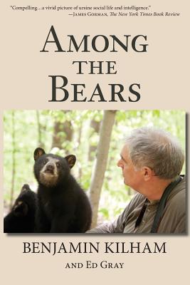 Among the Bears: Raising Orphan Cubs in the Wild - Benjamin Kilham