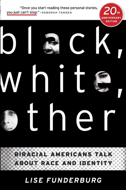 Black, White, Other: Biracial Americans Talk About Race and Identity - Lise Funderburg