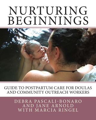Nurturing Beginnings: Guide to Postpartum Care for Doulas and Community Outreach Workers - Jane Arnold
