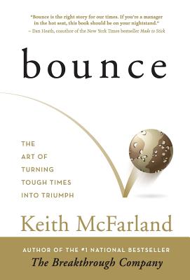 Bounce: The Art of Turning Tough Times in Triumph - Keith R. Mcfarland