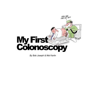 My First Colonoscopy - Bob Joseph Mal Karlin