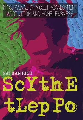 Scythe Tleppo: My Survival of a Cult, Abandonment, Addiction and Homelessness - Nathan Rich