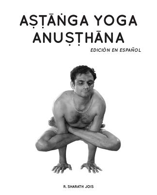 Astanga Yoga Anusthana: Edici�n en espa�ol - R. Sharath Jois