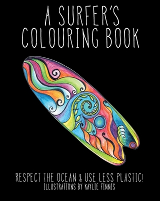 A Surfer's Colouring Book: Respect the Ocean & Use Less Plastic! - Kaylie Alys Finnis