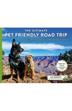 Poza produsului The Ultimate Pet Friendly Road Trip: A Guide to the #1 Pet Friendly Attraction in 48 States & Washington D.C. - Amy Burkert