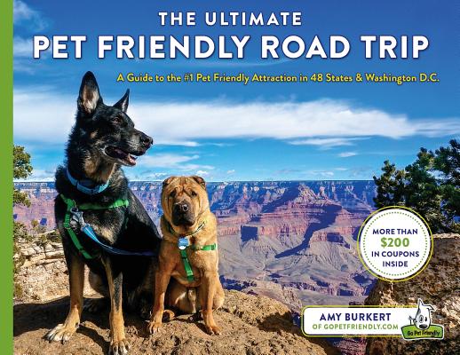 The Ultimate Pet Friendly Road Trip: A Guide to the #1 Pet Friendly Attraction in 48 States & Washington D.C. - Amy Burkert