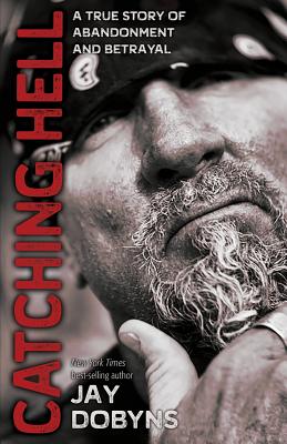 Catching Hell: A True Story of Abandonment and Betrayal - Jay Dobyns