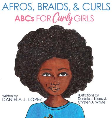 Afros, Braids, & Curls: ABCs for Curly Girls - Daniela J. Lopez