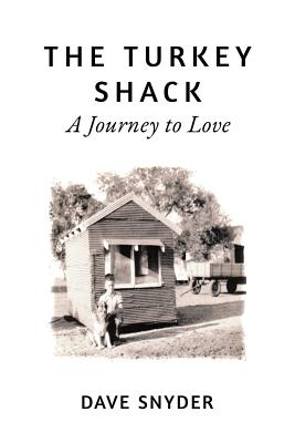 The Turkey Shack: A Journey to Love - Dave Snyder