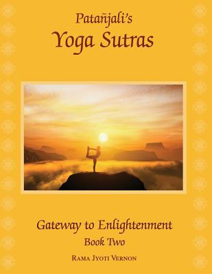 Patanjali's Yoga Sutras: Gateway to Enlightenment Book Two - Rama Jyoti Vernon