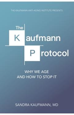 Poza produsului The Kaufmann Protocol: Why we Age and How to Stop it - Ross Goldstein