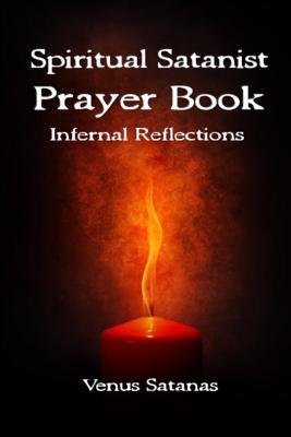 Spiritual Satanist Prayer Book: Infernal Reflections - Venus Satanas