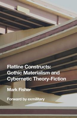 Flatline Constructs: Gothic Materialism and Cybernetic Theory-Fiction - Mark Fisher