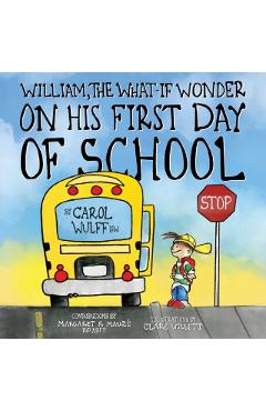William, The What-If Wonder: On His First Day of School - Carol Wulff