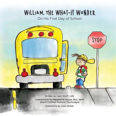 William, The What-If Wonder: On His First Day of School - Carol Wulff
