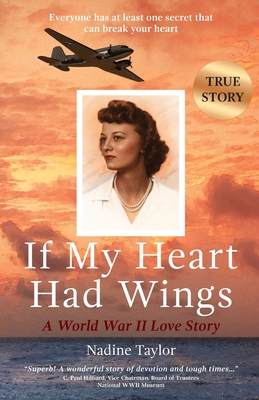 If My Heart Had Wings: A World War II Love Story - Nadine Taylor