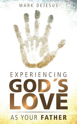 Experiencing God's Love as Your Father - Mark Dejesus