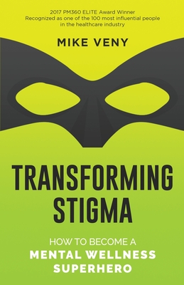 Transforming Stigma: How to Become a Mental Wellness Superhero - Mike Veny