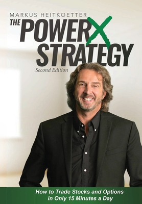 The PowerX Strategy: How to Trade Stocks and Options in Only 15 Minutes a Day - Markus Heitkoetter