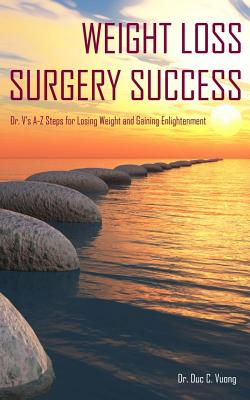 Weight Loss Surgery Success: Dr. V's A-Z Steps for Losing Weight and Gaining Enlightenment - Duc C. Vuong