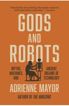 Poza produsului Gods and Robots: Myths, Machines, and Ancient Dreams of Technology - Adrienne Mayor