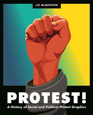 Protest!: A History of Social and Political Protest Graphics - Liz Mcquiston