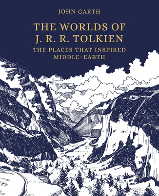 The Worlds of J. R. R. Tolkien: The Places That Inspired Middle-Earth - John Garth