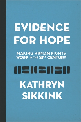 Evidence for Hope: Making Human Rights Work in the 21st Century - Kathryn Sikkink