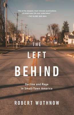 The Left Behind: Decline and Rage in Small-Town America - Robert Wuthnow