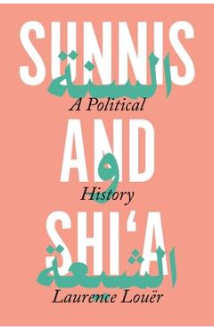 Coperta cărții 'Sunnis and Shi'a: A Political History - Laurence Louer'