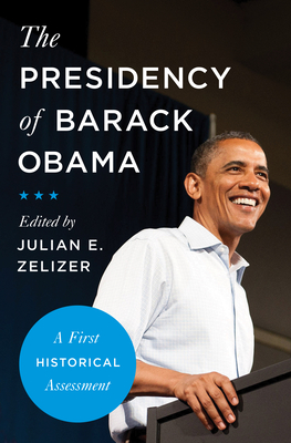 The Presidency of Barack Obama: A First Historical Assessment - Julian Zelizer