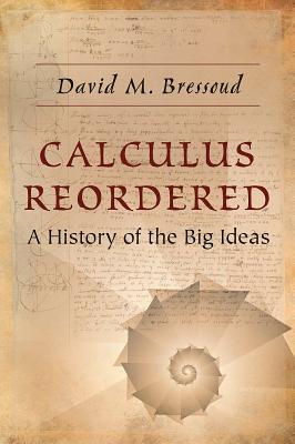 Calculus Reordered: A History of the Big Ideas - David M. Bressoud