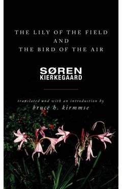 Poza produsului The Lily of the Field and the Bird of the Air: Three Godly Discourses - Soren Kierkegaard