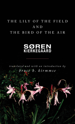 The Lily of the Field and the Bird of the Air: Three Godly Discourses - Soren Kierkegaard