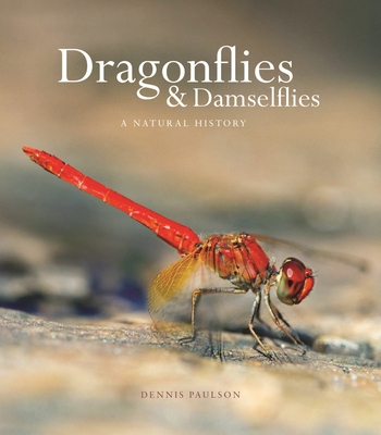 Dragonflies and Damselflies: A Natural History - Dennis Paulson