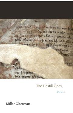 The Unstill Ones: Poems - Miller Oberman